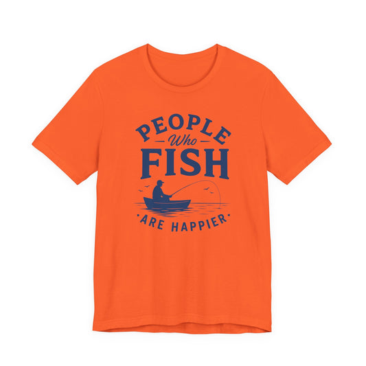 People Who Fish Are Happier — Unisex Cotton Tee