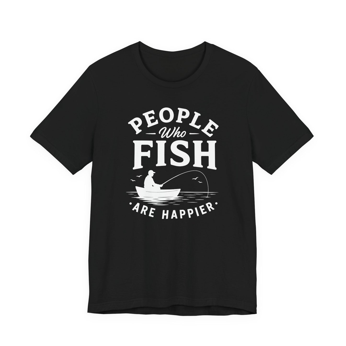 People Who Fish Are Happier — Unisex Cotton Tee